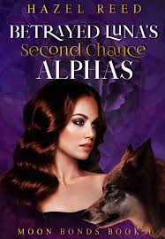 Betrayed Luna's Second Chance Alphas