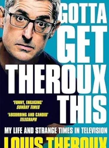 Gotta Get Theroux This: My Life and Strange Times in Television