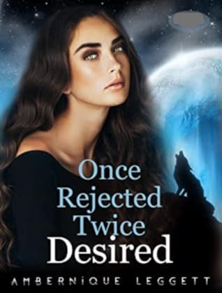 Once Rejected, Twice Desired (Book 1 of Blue Moon Series)